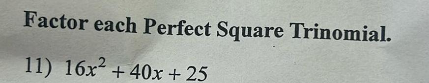 Factor each Perfect Square Trinomial. 11) 1612 +40x+25