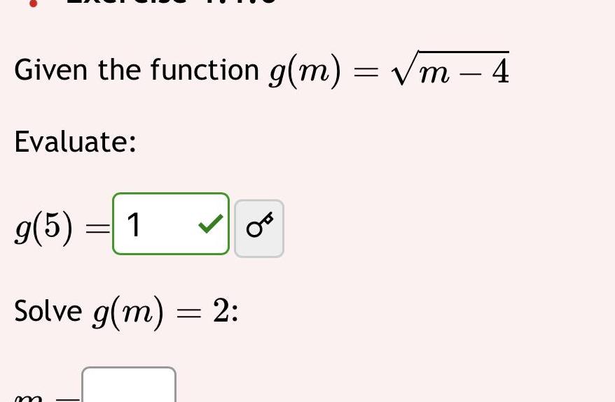 Given the function g(m) m 4 Evaluate: g(5) 1 Solve g(m) 2:
