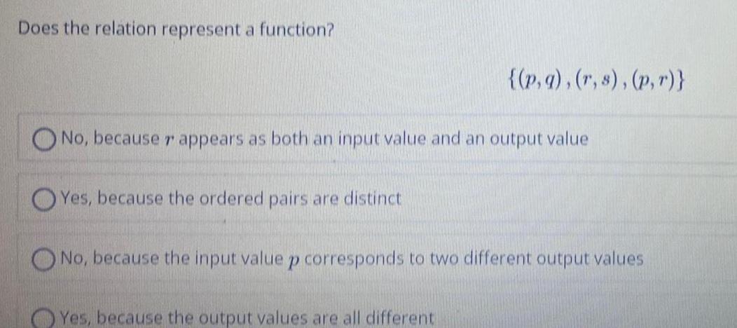  Does the relation represent a function?No, because r appears as both
