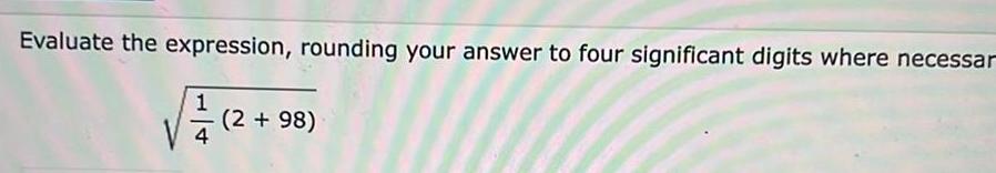Evaluate the expression, rounding your answer to four significant digits where necessa