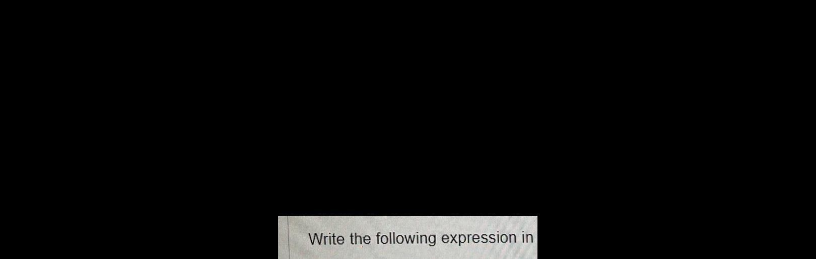 Write the following expression in
