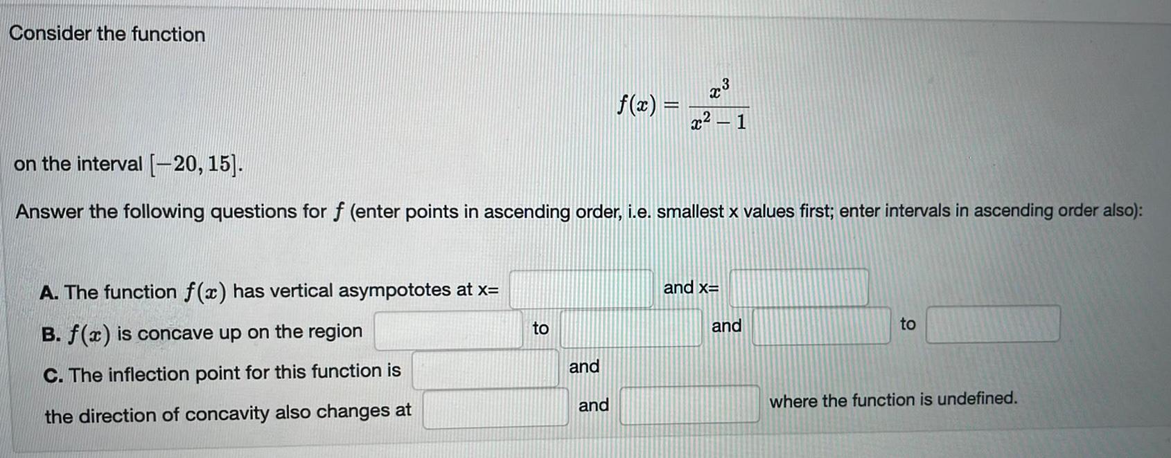  Consider the functionA. The function f(x) has vertical asympototes at x=B.