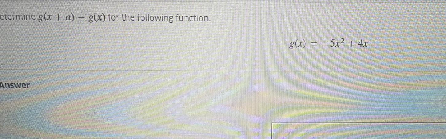 etermine g(x + a) g(x) for the following function. g(x) Answer 5x2