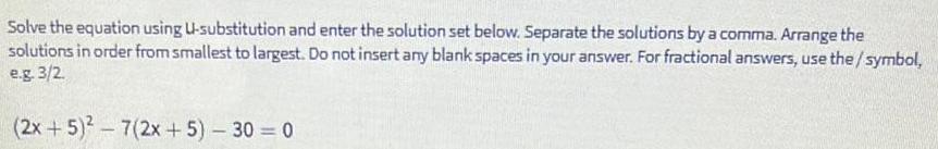  Solve the equation using U-substitution and enter the solution set below.