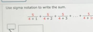 use sigma notation to write the sum.