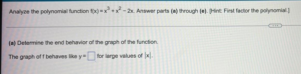  Analyze the polynomial function f(x) = x&sup3; + x&sup2; -2x. Answer