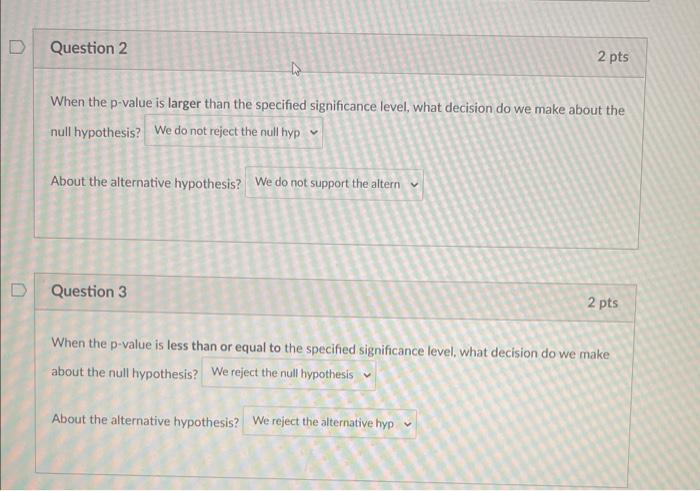  D Question 2 2 pts When the p-value is larger than