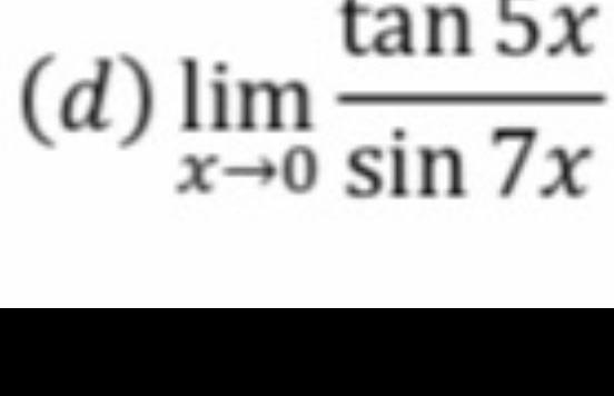 (d) lim x-....o sin 7 x