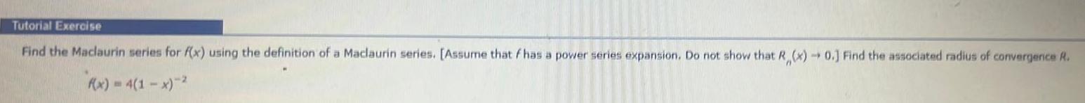 definition a Maclaurin series Assume that f has a power series expansion