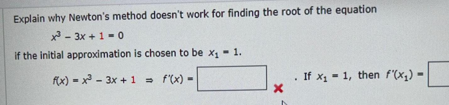  Explain why Newton's method doesn't work for finding the root of