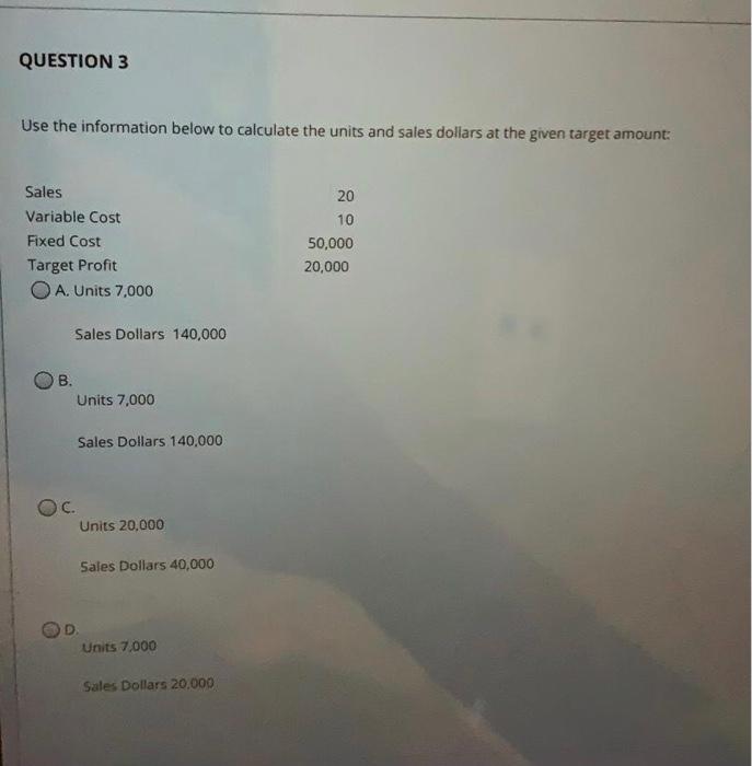 Fixed Costs + Target Profit/Contribution margin B. Contribution Margin ratio sales dollar