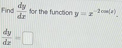 dy Find for the function y a,' dy -D 2 cos(r)