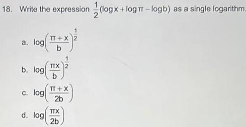  18 Write the expression logx log logb as a single logarithm