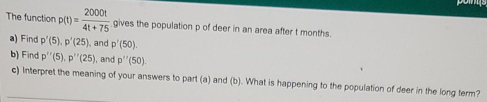 deer in an area after t months.a) Find p'(5), p'(25), and p'(50).b)