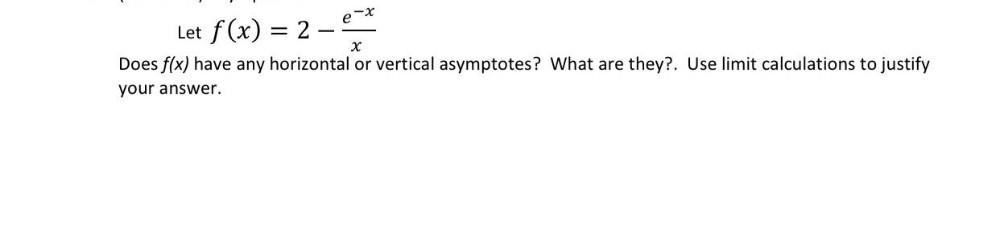 vertical asymptotes? What are they?. Use limit calculations to justify your answer.