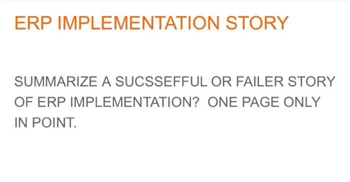  ERP IMPLEMENTATION STORY SUMMARIZE A SUCSSEFFUL OR FAILER STORY OF ERP