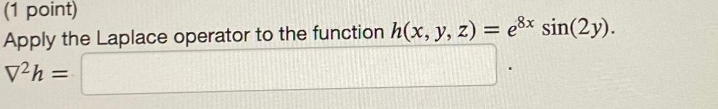 Apply the Laplace operator to the function h(x, y, z) = e8x