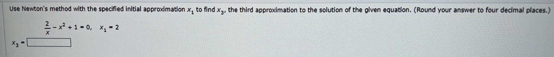  Use Newton's method with the specified initial approximation x? to find