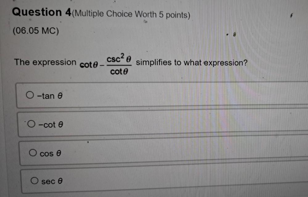 Question 4(Multiple Choice worth 5 points) (06.05 MC) csc2 0 The expression