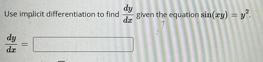 given the equation sin(y) = Use implicit differentiation to find