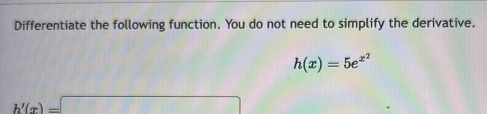 Differentiate the following function. You do not need to simplify the derivative.