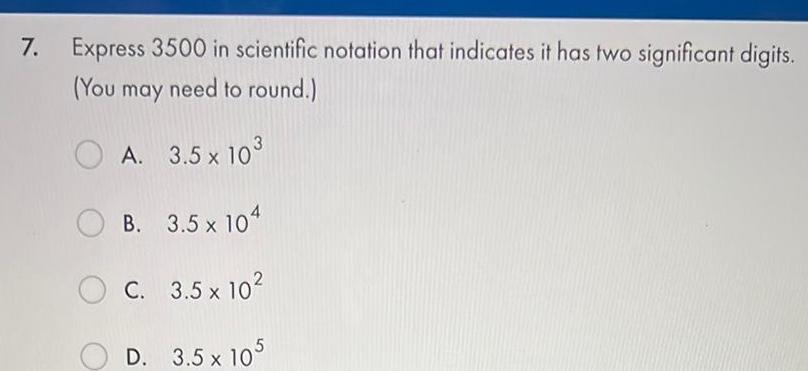  7 Express 3500 in scientific notation that indicates it has two