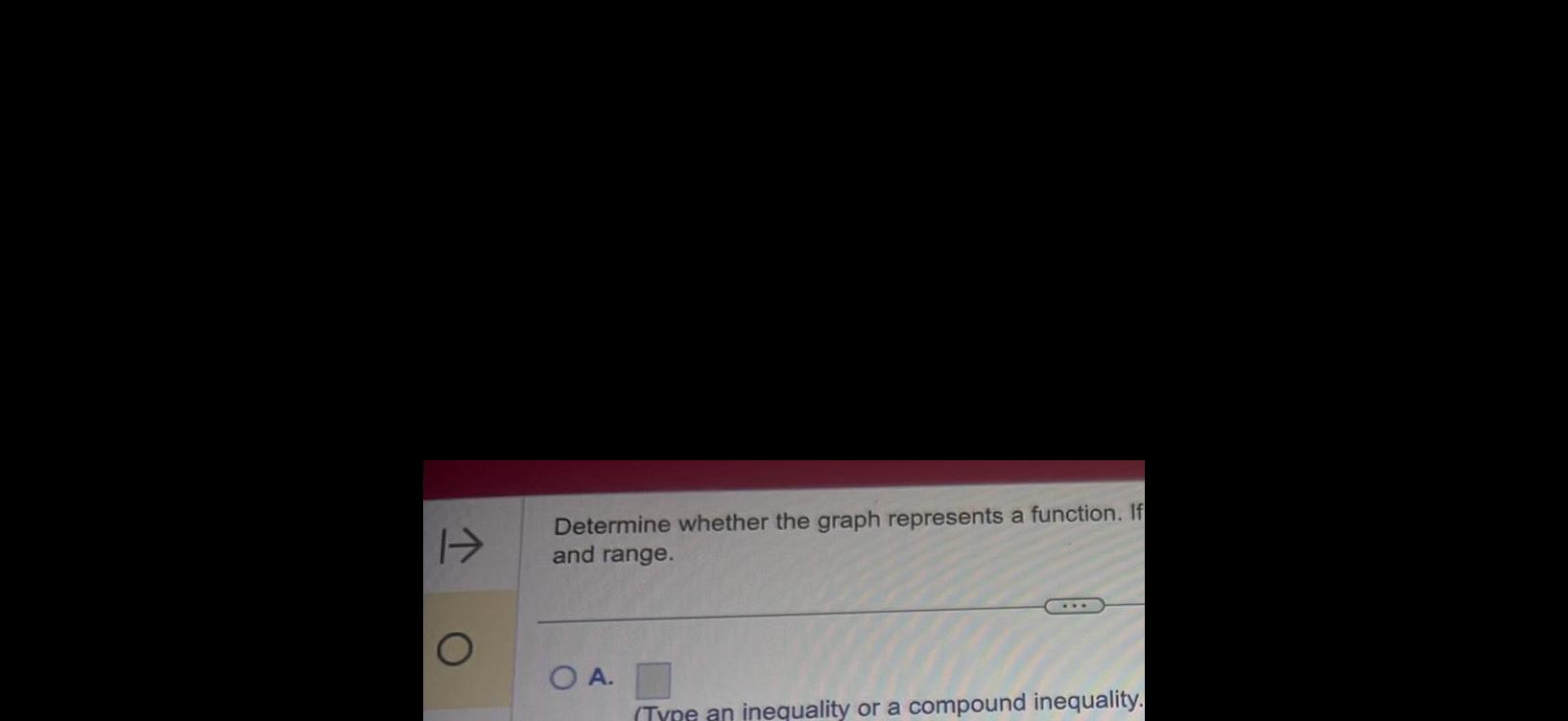 Determine whether the graph represents a function. If and range. uality or