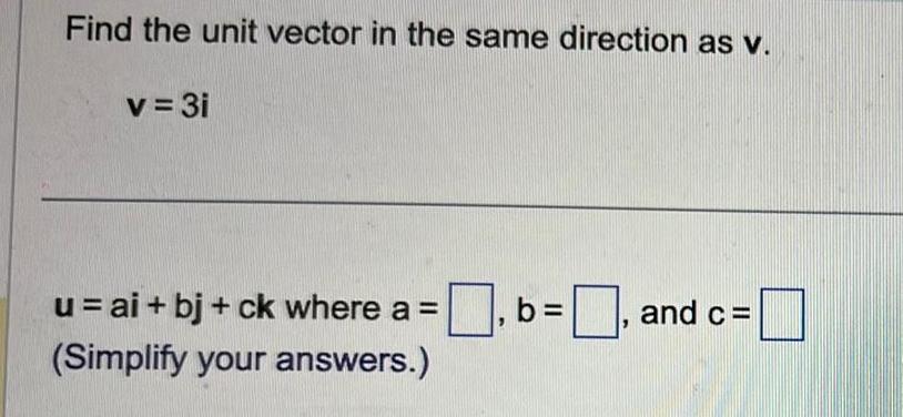  Find the unit vector in the same direction as v v