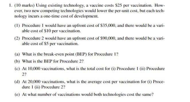 1. (10 marks) Using existing technology, a vaccine costs $25 per