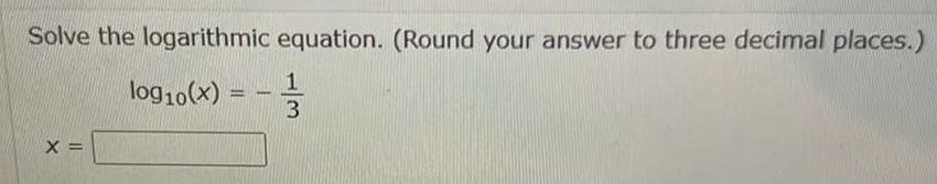 Solve the logarithmic equation. (Round your answer to three decimal places.) Iog10(x)
