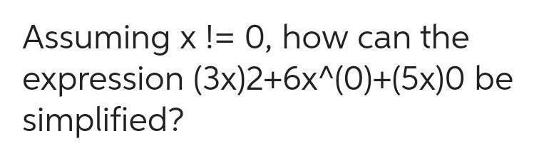 Assuming x != O, how can the expression (3x)2+6xA(O)+(5x)O be simplified?