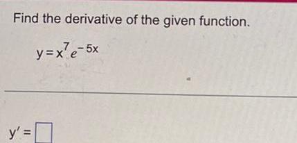 Find the derivative of the given function. 7 -5x