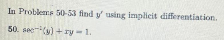 In Problems 50-53 find y' using implicit differentiation. 50. + xy =