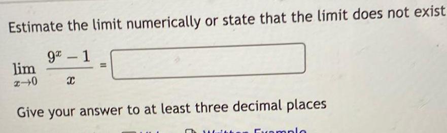  Estimate the limit numerically or state that the limit does not