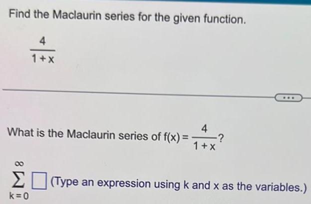  Find the Maclaurin series for the given function 14X 1 X