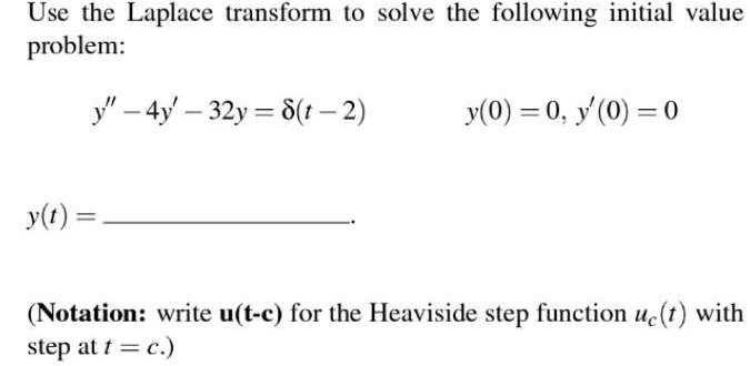  Use the Laplace transform to solve the following initial value problem