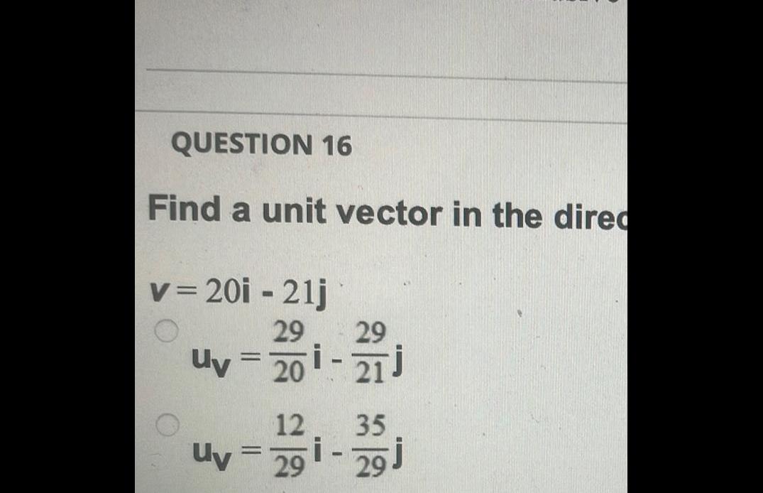 QUESTION 16 Find a unit vector in the direc v 20i