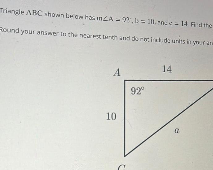  Triangle ABC shown below has mZA 92 b 10 and c