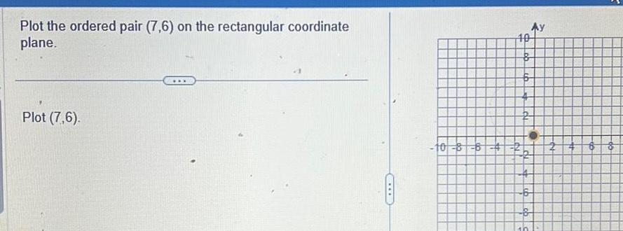  Plot the ordered pair 7 6 on the rectangular coordinate plane