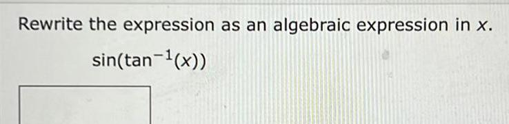 Rewrite the expression as an algebraic expression in x. sin(tanl(x))