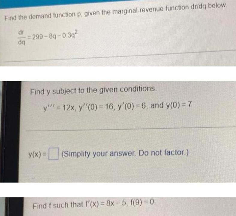 Find the demand function p, given the marginal-revenue function dr/dq below.dr/dq=299-8q-0.3q²Find