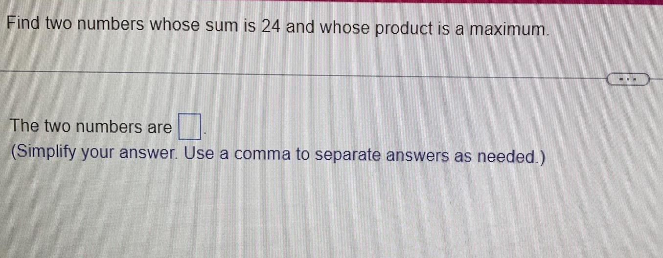  Find two numbers whose sum is 24 and whose product is