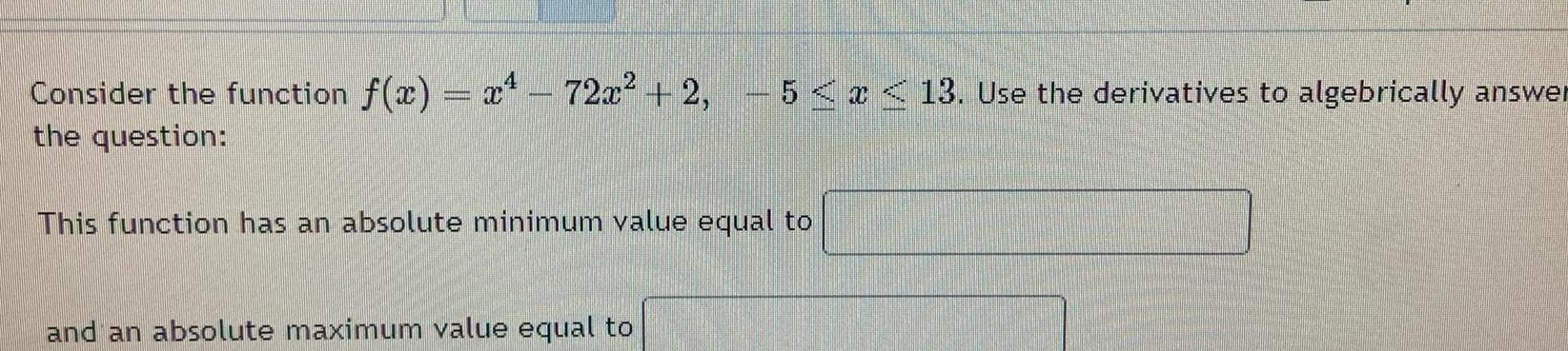 Use the derivatives to algebrically answer the question This function has an