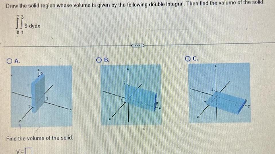double integral Then find the volume of the solid I 01 A