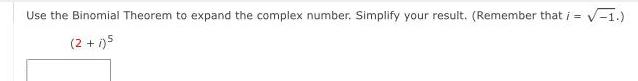 use the Binomial Theorem to expand the complex number. Simplify your result.