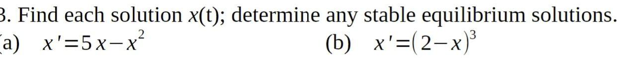 Find each solution x(t); determine any stable equilibrium solutions. a) x'=5xx (2-x)3