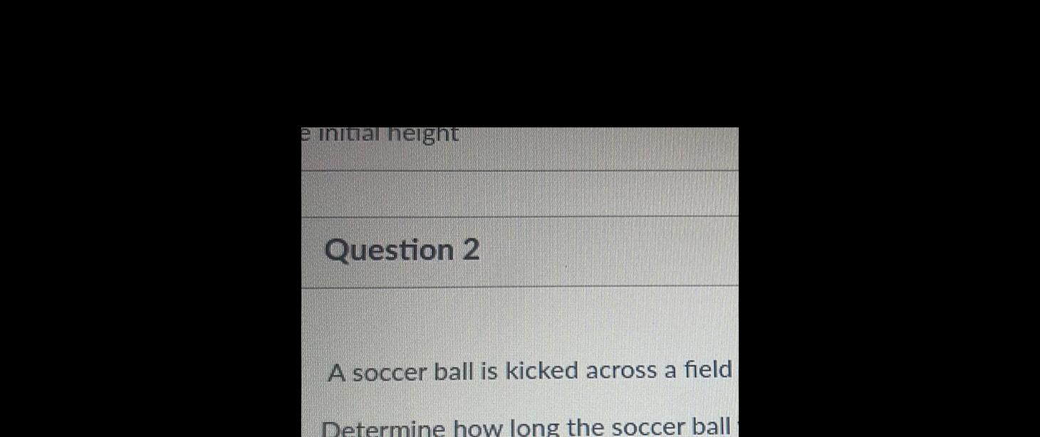 I n I uaa n elB!lY, iiiQuestion 2 soccer ball is kicked
