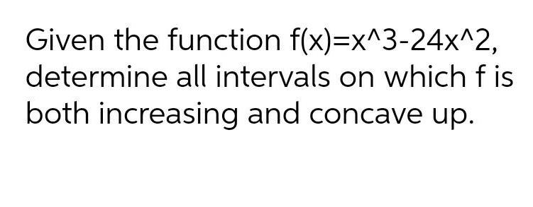 Given the function f x x 3 24x 2 determine all