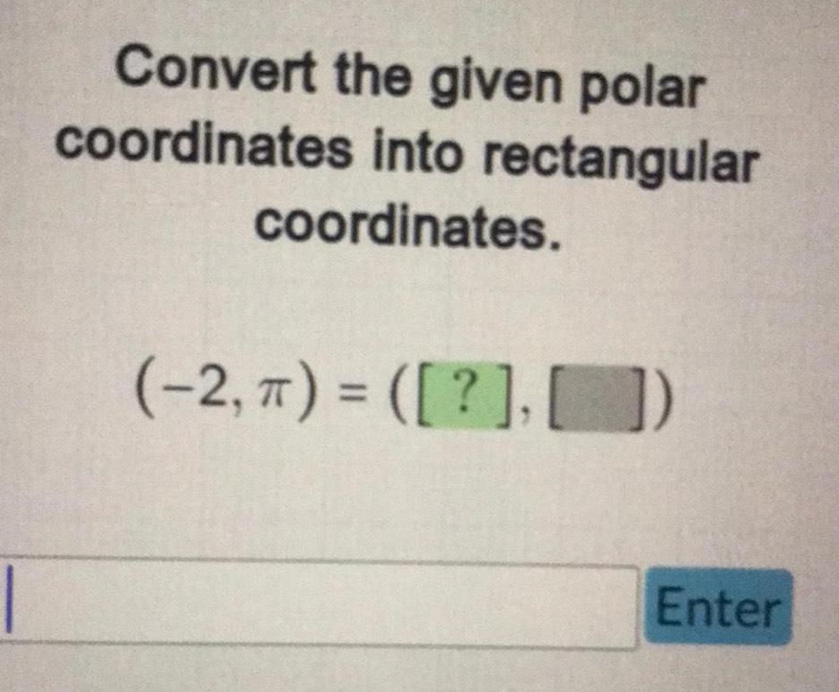 Convert the given polar coordinates into rectangular coordinates. Enter
