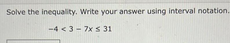 Solve the inequality. Write your answer using interval notation. 4 < 3